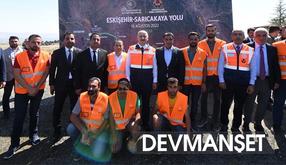 Karaismailoğlu: Eskişehir-Sarıcakaya yolunu 2023'te hizmete açacağız